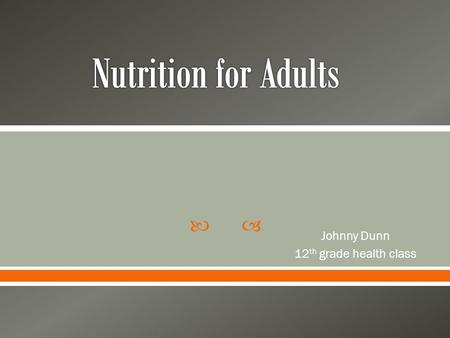  Johnny Dunn 12 th grade health class  Typical American Diet  High in sodium, fat, calories  low in essential nutrients  1/3 of adults are obese.
