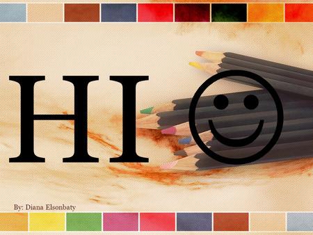HI By: Diana Elsonbaty.  1960’s – new art movement based on everyday objects and people from popular culture.  Named “Pop art” because the subject.
