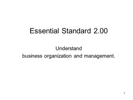 Essential Standard 2.00 Understand business organization and management. 1.