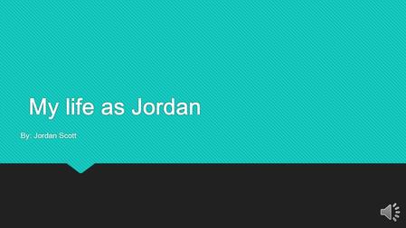 My life as Jordan By: Jordan Scott Introduction Hi my name is Jordan Danielle Scott and this is my all about me project I hope you enjoy.