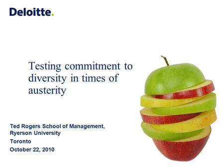 Testing commitment to diversity in times of austerity Ted Rogers School of Management, Ryerson University Toronto October 22, 2010.