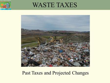 WASTE TAXES Past Taxes and Projected Changes. Solid Waste Operators of Solid Waste facilities and Transfer facilities pay a $6 per ton tipping fee. Vermonters.