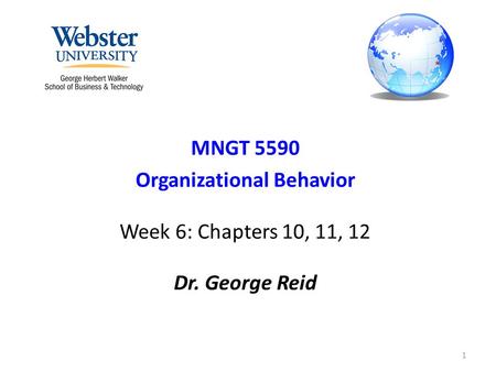 MNGT 5590 Organizational Behavior Week 6: Chapters 10, 11, 12 Dr