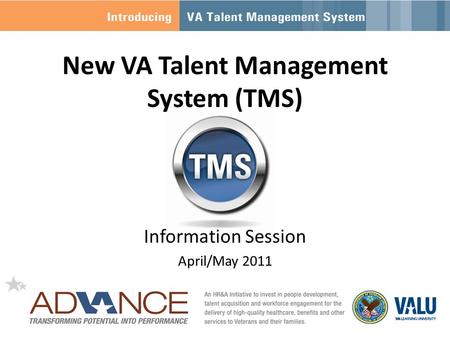 New VA Talent Management System (TMS) Information Session April/May 2011.