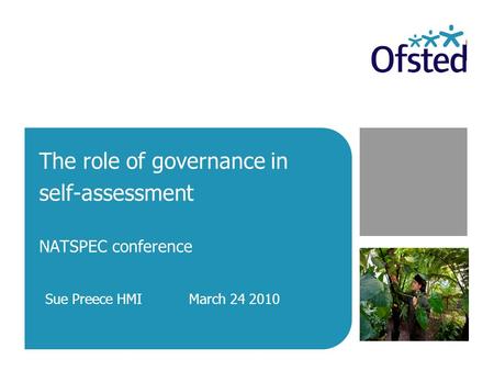 The role of governance in self-assessment NATSPEC conference Sue Preece HMI March 24 2010.