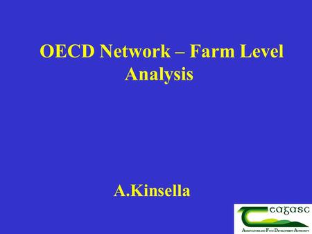 OECD Network – Farm Level Analysis A.Kinsella. Introduction Network for distributional analysis set up by OECD 18 participants from 12 OECD countries.