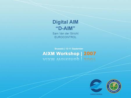 Digital AIM “D-AIM” Sam Van der Stricht EUROCONTROL.