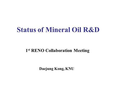 Status of Mineral Oil R&D 1 st RENO Collaboration Meeting Daejung Kong, KNU.
