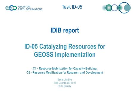 Task ID-05 IDIB report ID-05 Catalyzing Resources for GEOSS Implementation C1 - Resource Mobilization for Capacity Building C2 - Resource Mobilization.