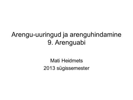 Arengu-uuringud ja arenguhindamine 9. Arenguabi Mati Heidmets 2013 sügissemester.