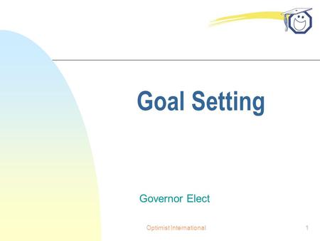 Optimist International1 Goal Setting Governor Elect.
