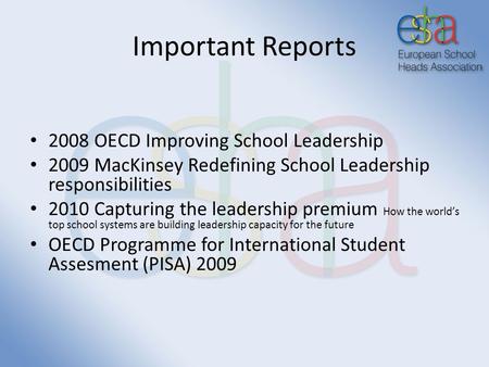 Important Reports 2008 OECD Improving School Leadership 2009 MacKinsey Redefining School Leadership responsibilities 2010 Capturing the leadership premium.