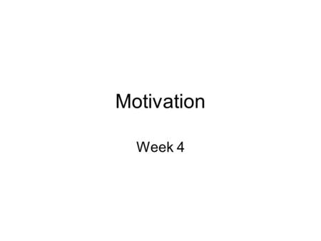 Motivation Week 4. Question Are happy workers more productive? –True? False? –Sometimes? Never? –Why?? Should managers care if their employees like their.