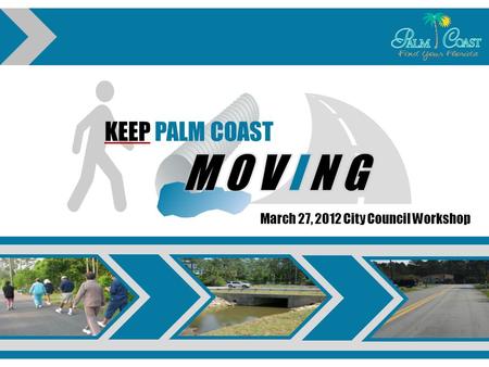 KEEP PALM COAST March 27, 2012 City Council Workshop.