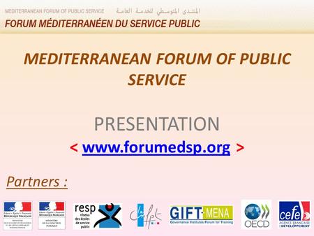 Partners : MEDITERRANEAN FORUM OF PUBLIC SERVICE PRESENTATION www.forumedsp.org 1.
