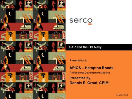 APICS – Hampton Roads Dennis E. Groat, CPIM SAP and the US Navy