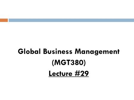 Global Business Management (MGT380) Lecture #29
