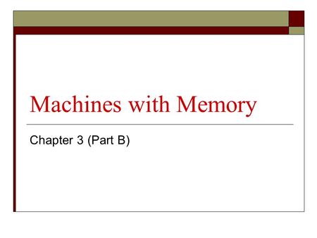 Machines with Memory Chapter 3 (Part B). Turing Machines  Introduced by Alan Turing in 1936 in his famous paper “On Computable Numbers with an Application.