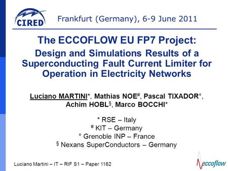 Frankfurt (Germany), 6-9 June 2011 Luciano Martini – IT – RIF S1 – Paper 1162 The ECCOFLOW EU FP7 Project: Design and Simulations Results of a Superconducting.
