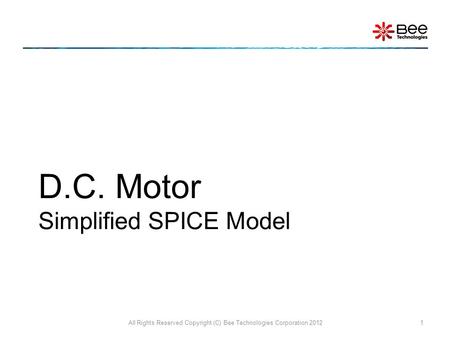 D.C. Motor Simplified SPICE Model All Rights Reserved Copyright (C) Bee Technologies Corporation 20121.
