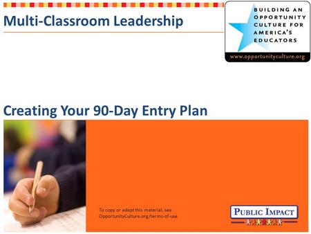 Multi-Classroom Leadership Creating Your 90-Day Entry Plan To copy or adapt this material, see OpportunityCulture.org/terms-of-use.