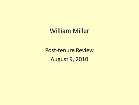 William Miller Post-tenure Review August 9, 2010.