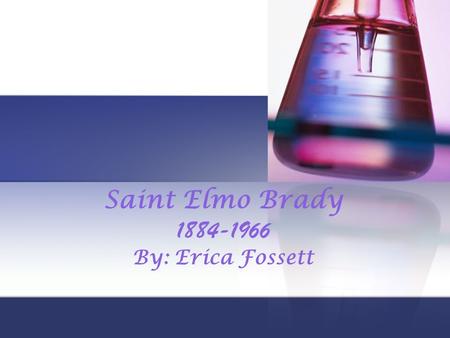 Saint Elmo Brady 1884-1966 By: Erica Fossett.