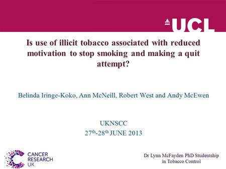 Is use of illicit tobacco associated with reduced motivation to stop smoking and making a quit attempt? Belinda Iringe-Koko, Ann McNeill, Robert West and.