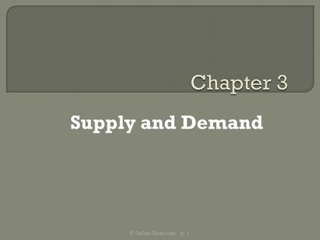Supply and Demand © OnlineTexts.com p. 1. The Law of Demand holds that other things equal, as the price of a good or service rises, its quantity demanded.