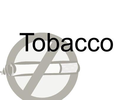 Tobacco. According to the CDC… Worldwide, tobacco use causes more than 5 million deaths per year. 1 Current trends show that tobacco use will cause.