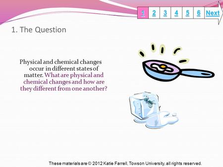 Next 1. The Question 1 2 3 4 5 6 Physical and chemical changes occur in different states of matter. What are physical and chemical changes and how are.