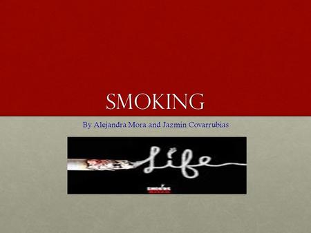 Smoking By Alejandra Mora and Jazmin Covarrubias.