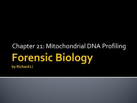 Chapter 21: Mitochondrial DNA Profiling.  DNA found in mitochondria  Bacteria-like  Circular  No recombination  Short and “no-nonsense”  Main advantages.