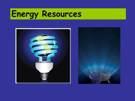 Energy Resources. Non-renewable energy resources are made of: fossil fuels uranium (used in nuclear plants).