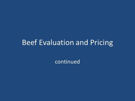 Beef Evaluation and Pricing continued. Estimating Yield Grade Visually evaluate animal for differences in fat and muscle Shape.