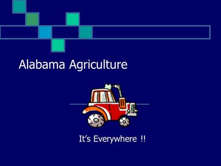Alabama Agriculture It’s Everywhere !!. Alabama agriculture is very important There are over 45,000 farms in the state covering about 9,000,000 acres.