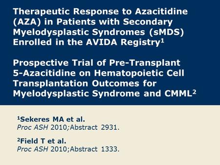 Therapeutic Response to Azacitidine (AZA) in Patients with Secondary Myelodysplastic Syndromes (sMDS) Enrolled in the AVIDA Registry 1 Prospective Trial.