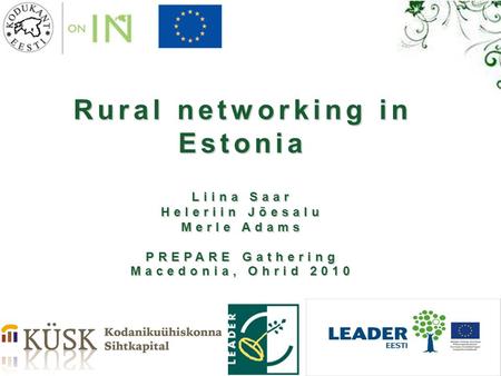 Rural networking in Estonia Liina Saar Heleriin Jõesalu Merle Adams PREPARE Gathering Macedonia, Ohrid 2010.