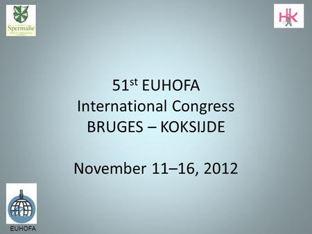 EUHOFA 51 st EUHOFA International Congress BRUGES – KOKSIJDE November 11–16, 2012 1.