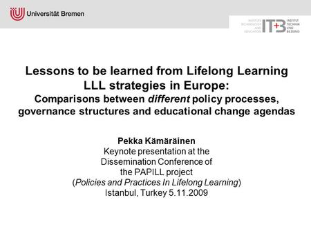 Lessons to be learned from Lifelong Learning LLL strategies in Europe: Comparisons between different policy processes, governance structures and educational.