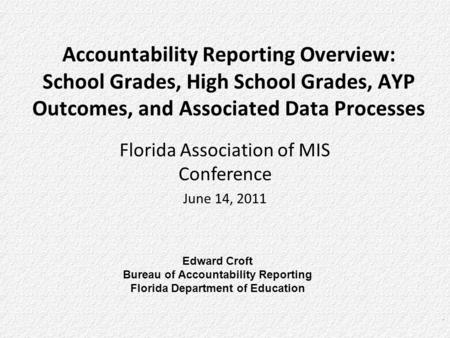 A ccountability R esearch and M easurement Accountability Reporting Overview: School Grades, High School Grades, AYP Outcomes, and Associated Data Processes.