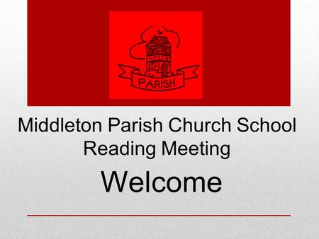 Middleton Parish Church School Reading Meeting Welcome.