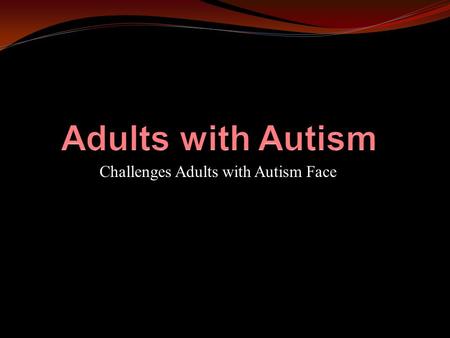 Challenges Adults with Autism Face