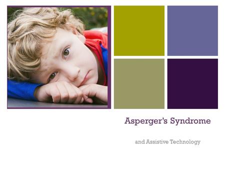 + Asperger’s Syndrome and Assistive Technology. + Introduction This study was done on children with Autism Spectrum Conditions (ASC). Children with ASC.