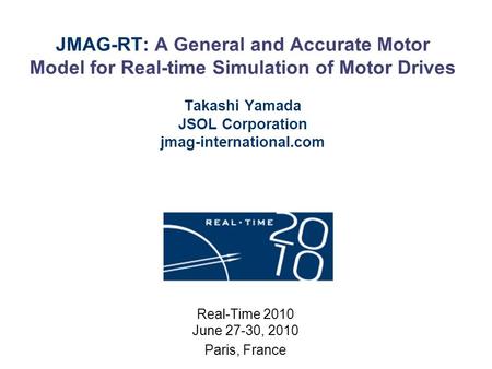 JMAG-RT: A General and Accurate Motor Model for Real-time Simulation of Motor Drives Takashi Yamada JSOL Corporation jmag-international.com Real-Time 2010.