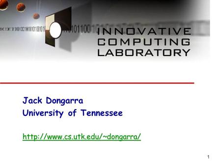 1 Jack Dongarra University of Tennesseehttp://www.cs.utk.edu/~dongarra/