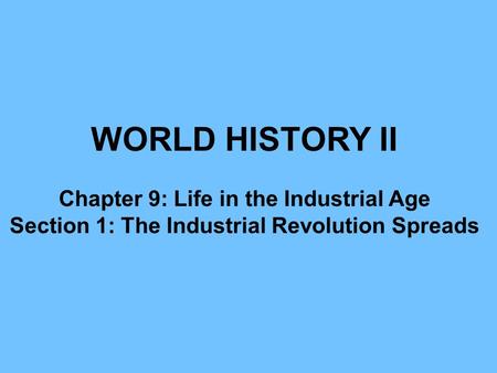 WORLD HISTORY II Chapter 9: Life in the Industrial Age