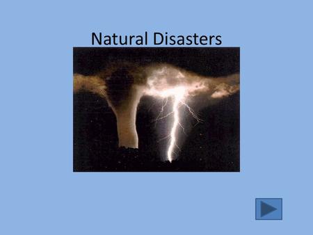 Natural Disasters. Disaster Database Avalanche Earthquakes Hurricanes Landslides Thunderstorms Tornados Tsunami Volcanoes Quit Resources Concept Map About.