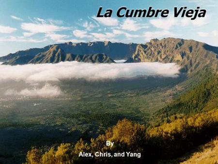 La Cumbre Vieja By Alex, Chris, and Yang. The disaster  A future volcanic eruption in the Canary Islands will cause a massive slab of rock breaking away.
