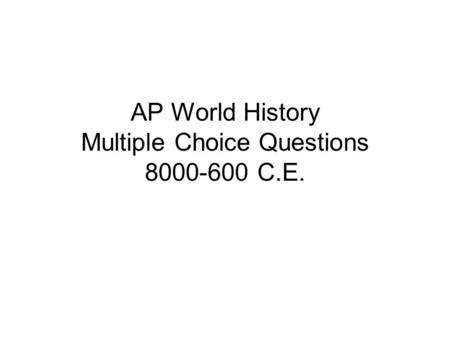 AP World History Multiple Choice Questions 8000-600 C.E.